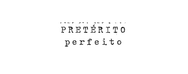 Pretérito Perfeito